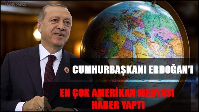 Cumhurbaşkanı Erdoğan’ı En Çok Amerikan Medyası Haber Yaptı