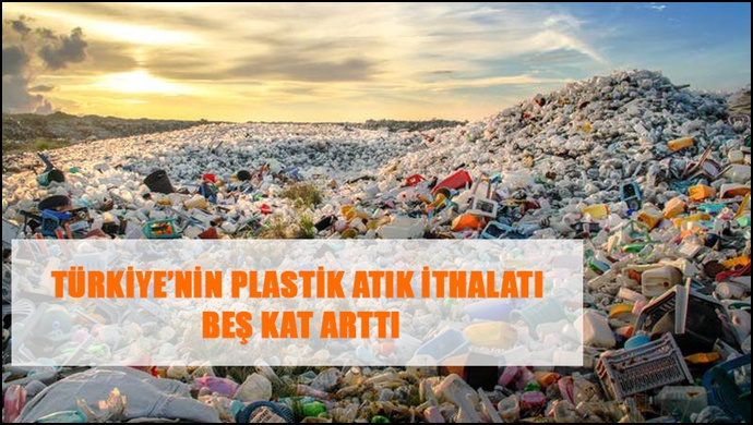 Türkiye’nin Plastik Atık İthalatı Beş Kat Arttı